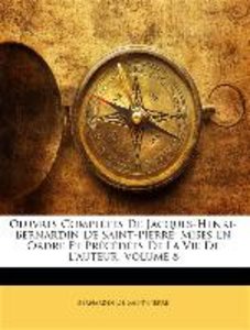 Oeuvres Complètes De Jacques-Henri-Bernardin De Saint-Pierre: Mises En Ordre Et Précédées De La Vie De L\'auteur, Volume 8