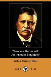 Theodore Roosevelt: An Intimate Biography (Dodo Press)