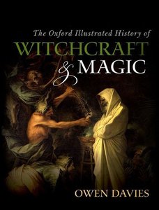 The Oxford Illustrated History of Witchcraft & Magic