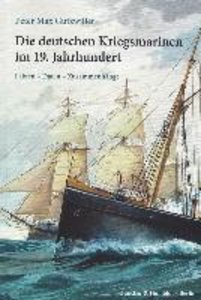 Die deutschen Kriegsmarinen im 19. Jahrhundert.