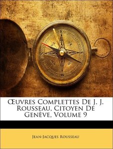 OEuvres Complettes De J. J. Rousseau, Citoyen De Genève, Volume 9