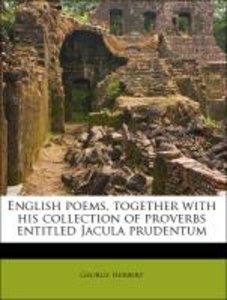 English poems, together with his collection of proverbs entitled Jacula prudentum