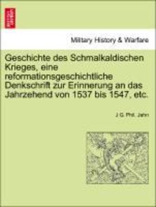 Geschichte des Schmalkaldischen Krieges, eine reformationsgeschichtliche Denkschrift zur Erinnerung an das Jahrzehend von 1537 bis 1547, etc.