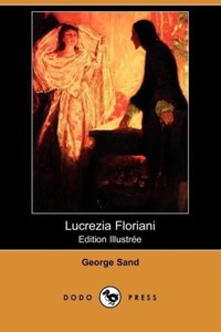 Lucrezia Floriani (Edition Illustree) (Dodo Press)