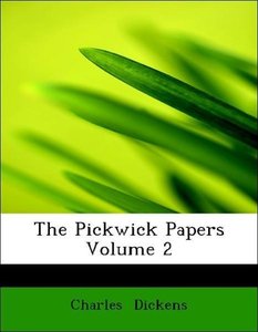 The Pickwick Papers  Volume 2