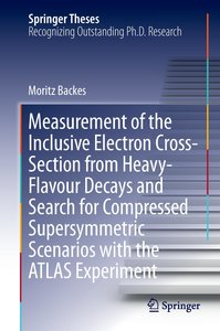 Measurement of the Inclusive Electron Cross-Section from Heavy-Flavour Decays and Search for Compressed Supersymmetric Scenarios with the ATLAS Experiment
