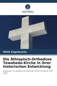 Die Äthiopisch-Orthodoxe Tewahedo-Kirche in ihrer historischen Entwicklung