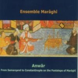Ensemble Maraghi: Anwar-From Samarqand To Constantinople