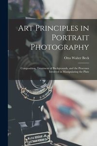 Art Principles in Portrait Photography: Composition, Treatment of Backgrounds, and the Processes Involved in Manipulating the Plate