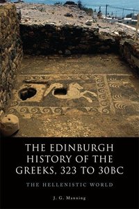 Manning, J: The Edinburgh History of the Greeks, 323 to 30bc