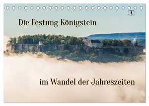 Die Festung Königstein im Wandel der Jahreszeiten (Tischkalender 2024 DIN A5 quer), CALVENDO Monatskalender