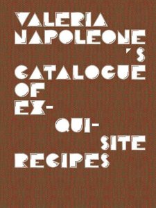 Valeria Napoleone\'s Catalogue of Exquisite Recipes