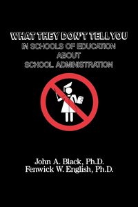 What They Don't Tell You in Schools of Education about School Administration
