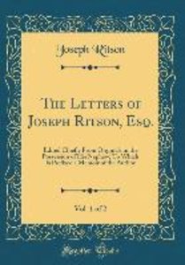 The Letters of Joseph Ritson, Esq., Vol. 1 of 2