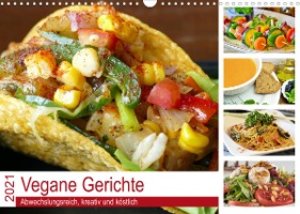 Vegane Gerichte. Abwechslungsreich, kreativ und köstlich (Wandkalender 2021 DIN A3 quer)