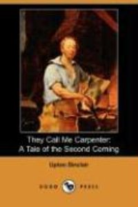 They Call Me Carpenter: A Tale of the Second Coming (Dodo Press)