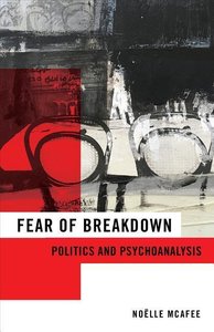 Mcafee, N: Fear of Breakdown - Politics and Psychoanalysis