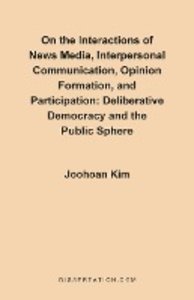 On the Interactions of News Media, Interpersonal Communication, Opinion Formation, and Participation