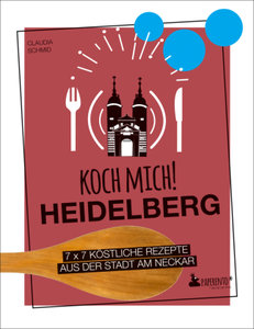 Koch mich! Heidelberg - Das Kochbuch
