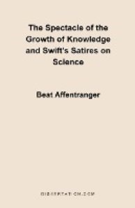 The Spectacle of the Growth of Knowledge and Swift's Satires on Science