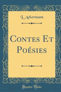 Ackermann, L: Contes Et Poésies (Classic Reprint)