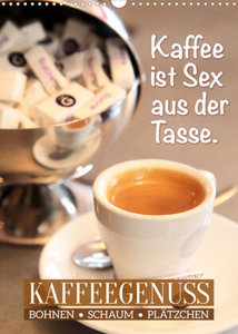 Bohnen, Schaum & Plätzchen: Kaffeegenuss (Wandkalender 2023 DIN A3 hoch)