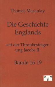 Die Geschichte Englands seit der Thronbesteigung Jacobs II.. Bd.16-19