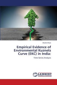 Empirical Evidence of Environmental Kuznets Curve (EKC) in India: