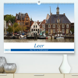 Leer - Das Tor zu Ostfriesland (Premium, hochwertiger DIN A2 Wandkalender 2023, Kunstdruck in Hochglanz)