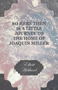 So Here Then is a Little Journey to the Home of Joaquin Miller