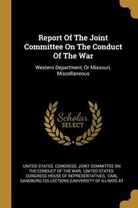 Report Of The Joint Committee On The Conduct Of The War: Western Department, Or Missouri, Miscellaneous