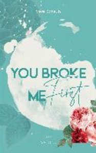 YOU BROKE ME First (Broke Me - Reihe 1)