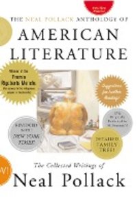 The Neal Pollack Anthology of American Literature: The Collected Writings of Neal Pollack