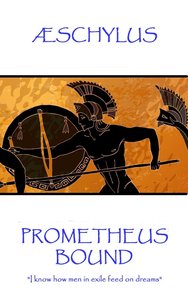 Æschylus - Prometheus Bound: "I know how men in exile feed on dreams"