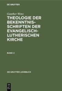 Gunther Wenz: Theologie der Bekenntnisschriften der evangelisch-lutherischen Kirche. Band 2. Bd.2
