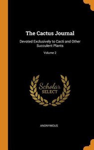 The Cactus Journal: Devoted Exclusively to Cacti and Other Succulent Plants; Volume 2