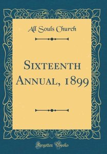 Church, A: Sixteenth Annual, 1899 (Classic Reprint)