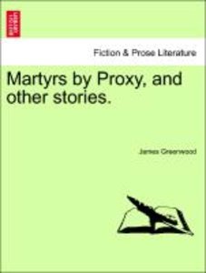 Greenwood, J: Martyrs by Proxy, and other stories.