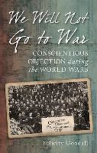We Will Not Go to War: Conscientious Objection During the World Wars