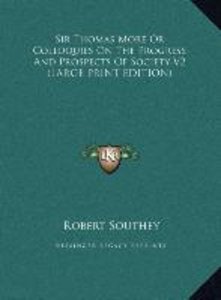 Sir Thomas More Or Colloquies On The Progress And Prospects Of Society V2 (LARGE PRINT EDITION)