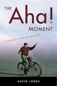 The Aha! Moment: A Scientist's Take on Creativity