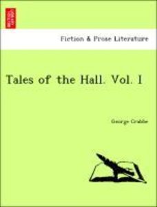 Crabbe, G: Tales of the Hall. Vol. I