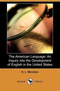 The American Language: An Inquiry Into the Development of English in the United States (Dodo Press)