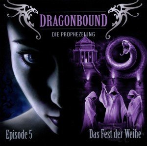 Dragonbound, Die Prophezeiung - Das Fest der Weihe, 1 Audio-CD