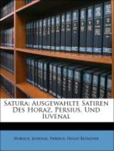 Satura: Ausgewahlte Satiren Des Horaz, Persius, Und Iuvenal