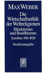 Max Weber Gesamtausgabe. Studienausgabe / Schriften und Reden / Die Wirtschaftsethik der Weltreligionen. Hinduismus und Buddhismus