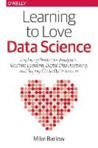 Learning to Love Data Science: Explorations of Emerging Technologies and Platforms for Predictive Analytics, Machine Learning, Digital Manufacturing