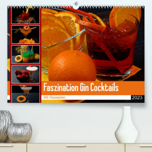 Faszination Gin Cocktails (Premium, hochwertiger DIN A2 Wandkalender 2023, Kunstdruck in Hochglanz)