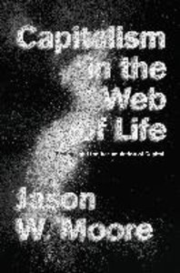 Moore, J: Capitalism in the Web of Life