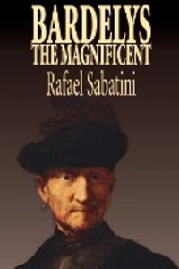 Bardelys the Magnificent by Rafael Sabatini, Historical Fiction